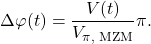 \begin{equation*} \Delta\varphi(t) =  \frac{V(t)}{V_{\pi \text{, MZM}}} \pi .\end{equation*}